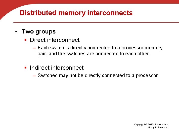 Distributed memory interconnects • Two groups § Direct interconnect – Each switch is directly