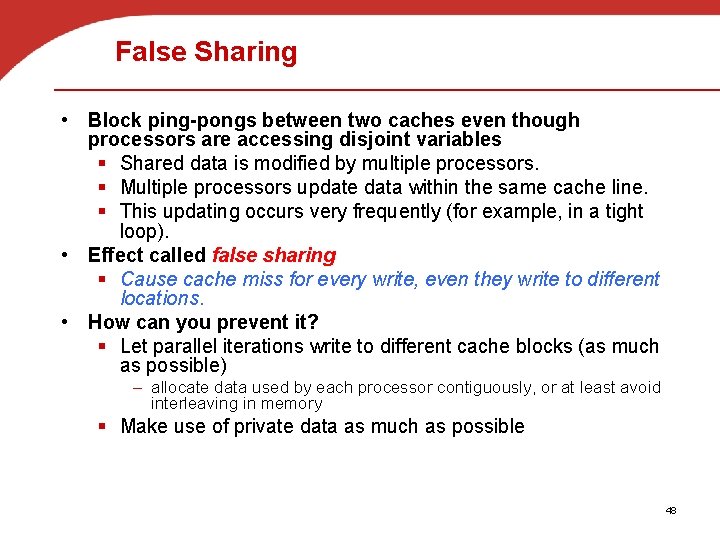 False Sharing • Block ping-pongs between two caches even though processors are accessing disjoint