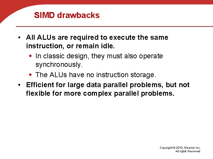 SIMD drawbacks • All ALUs are required to execute the same instruction, or remain