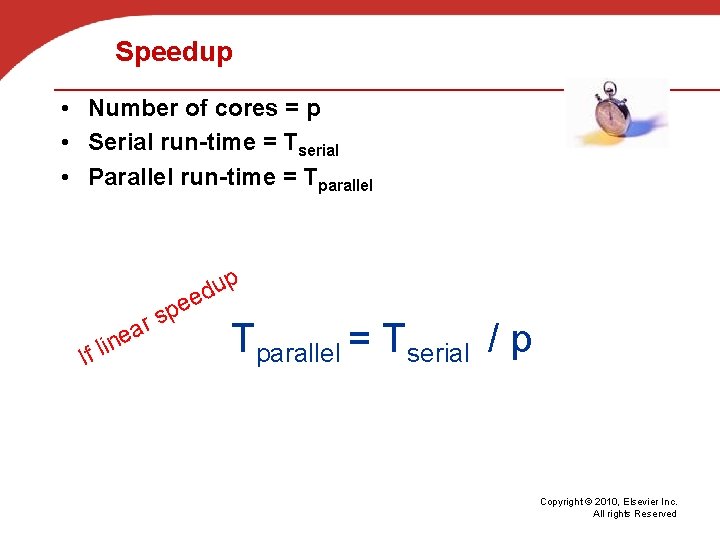 Speedup • Number of cores = p • Serial run-time = Tserial • Parallel