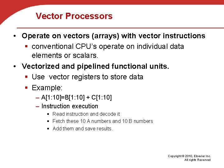 Vector Processors • Operate on vectors (arrays) with vector instructions § conventional CPU’s operate