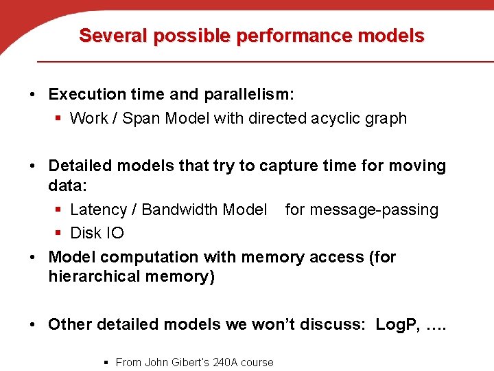 Several possible performance models • Execution time and parallelism: § Work / Span Model