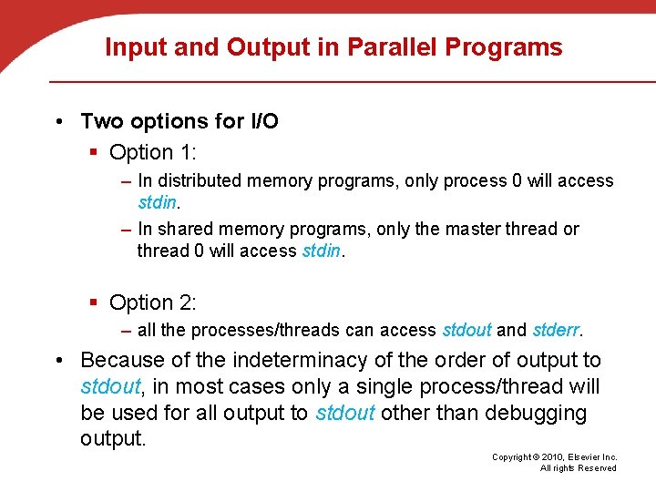 Input and Output in Parallel Programs • Two options for I/O § Option 1: