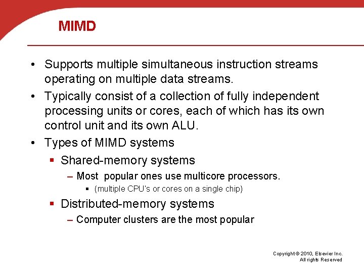 MIMD • Supports multiple simultaneous instruction streams operating on multiple data streams. • Typically