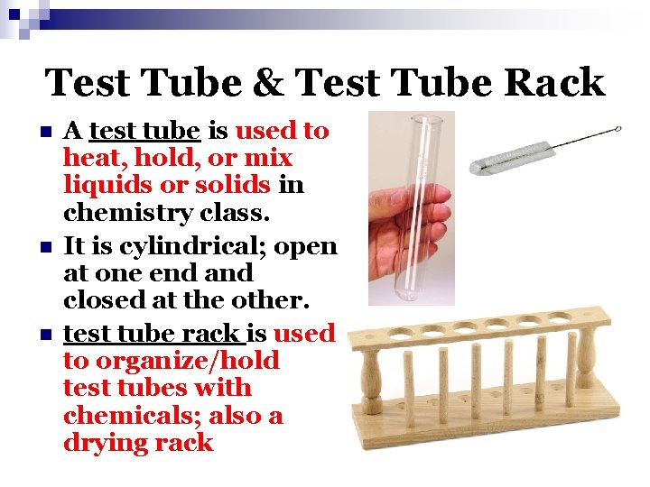 Test Tube & Test Tube Rack n n n A test tube is used