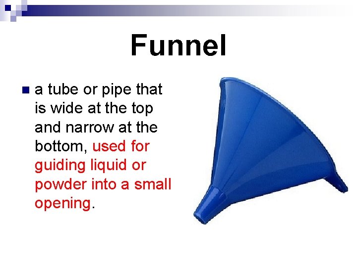 Funnel n a tube or pipe that is wide at the top and narrow