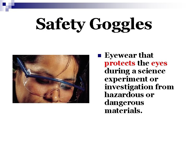 Safety Goggles n Eyewear that protects the eyes during a science experiment or investigation
