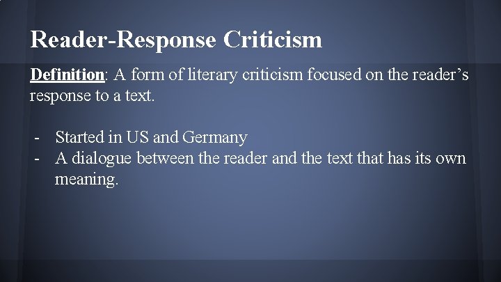 Reader-Response Criticism Definition: A form of literary criticism focused on the reader’s response to