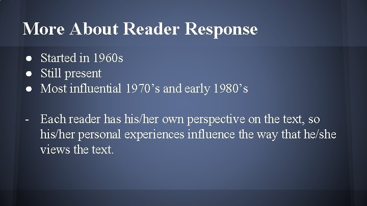 More About Reader Response ● Started in 1960 s ● Still present ● Most
