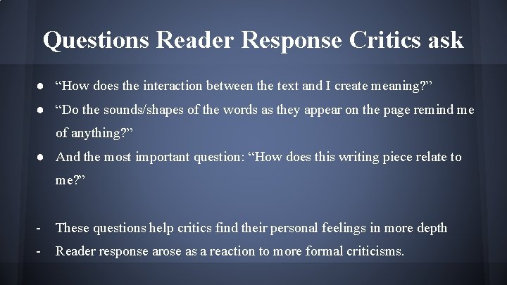 Questions Reader Response Critics ask ● “How does the interaction between the text and