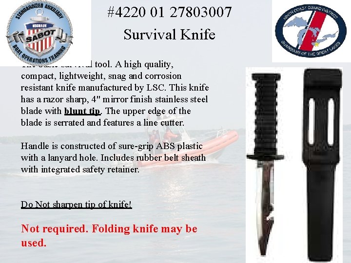 #4220 01 27803007 Survival Knife The basic survival tool. A high quality, compact, lightweight,