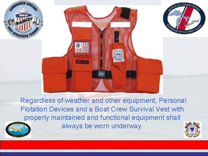  Regardless of weather and other equipment, Personal Flotation Devices and a Boat Crew