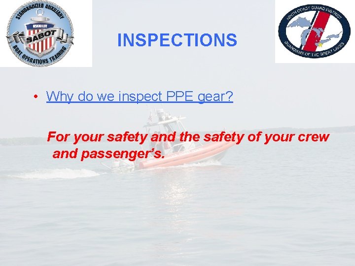INSPECTIONS • Why do we inspect PPE gear? For your safety and the safety