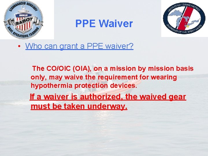 PPE Waiver • Who can grant a PPE waiver? The CO/OIC (OIA), on a