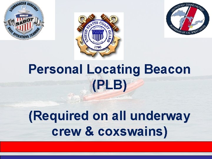 Personal Locating Beacon (PLB) (Required on all underway crew & coxswains) 