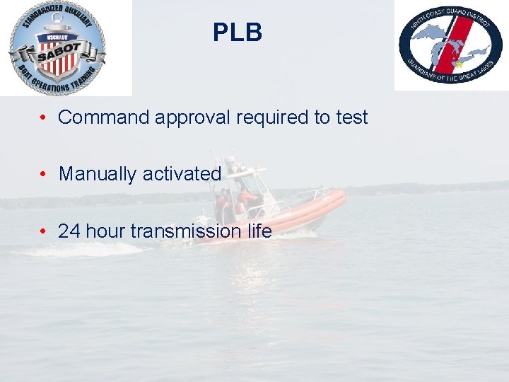 PLB • Command approval required to test • Manually activated • 24 hour transmission
