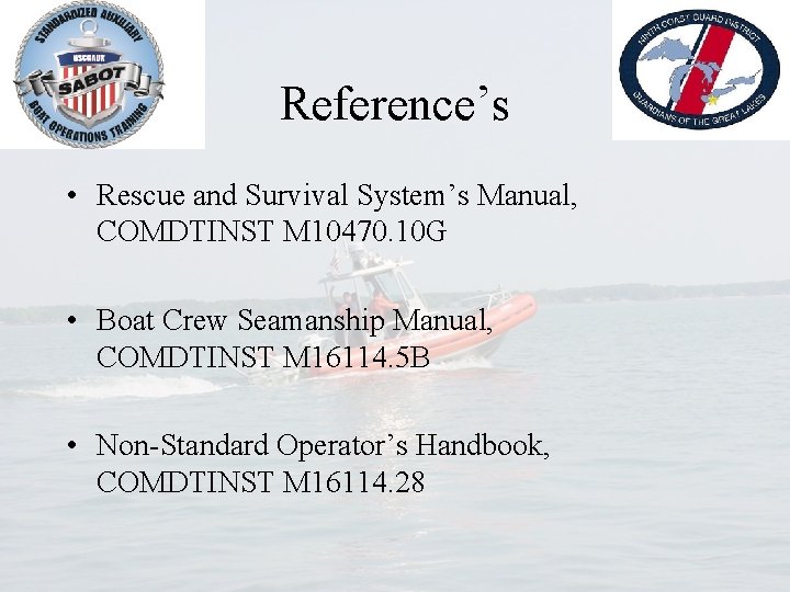 Reference’s • Rescue and Survival System’s Manual, COMDTINST M 10470. 10 G • Boat