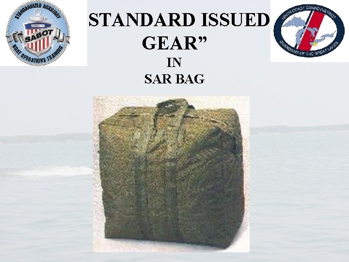 “STANDARD ISSUED GEAR” IN SAR BAG 