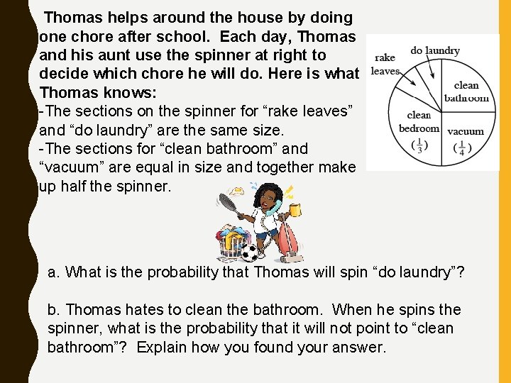  Thomas helps around the house by doing one chore after school. Each day,