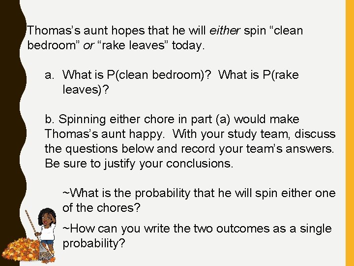 Thomas’s aunt hopes that he will either spin “clean bedroom” or “rake leaves” today.
