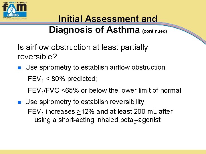 Initial Assessment and Diagnosis of Asthma (continued) Is airflow obstruction at least partially reversible?