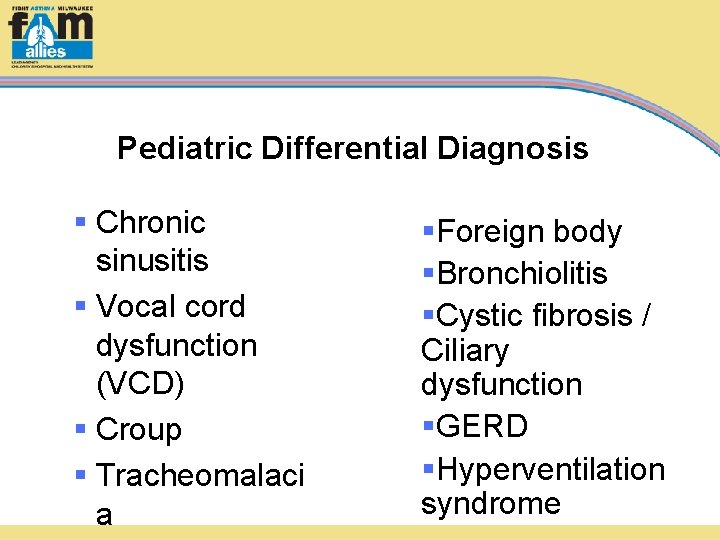 Pediatric Differential Diagnosis § Chronic sinusitis § Vocal cord dysfunction (VCD) § Croup §