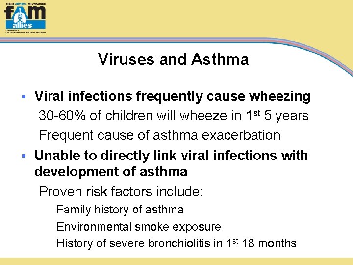 Viruses and Asthma Viral infections frequently cause wheezing 30 -60% of children will wheeze