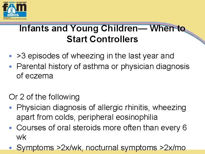 Infants and Young Children— When to Start Controllers >3 episodes of wheezing in the