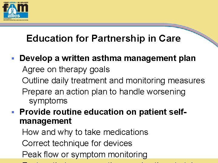 Education for Partnership in Care Develop a written asthma management plan Agree on therapy