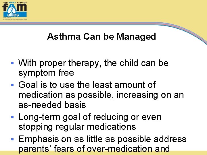 Asthma Can be Managed With proper therapy, the child can be symptom free §