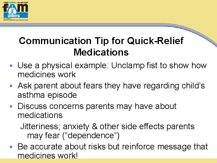 Communication Tip for Quick-Relief Medications Use a physical example: Unclamp fist to show medicines