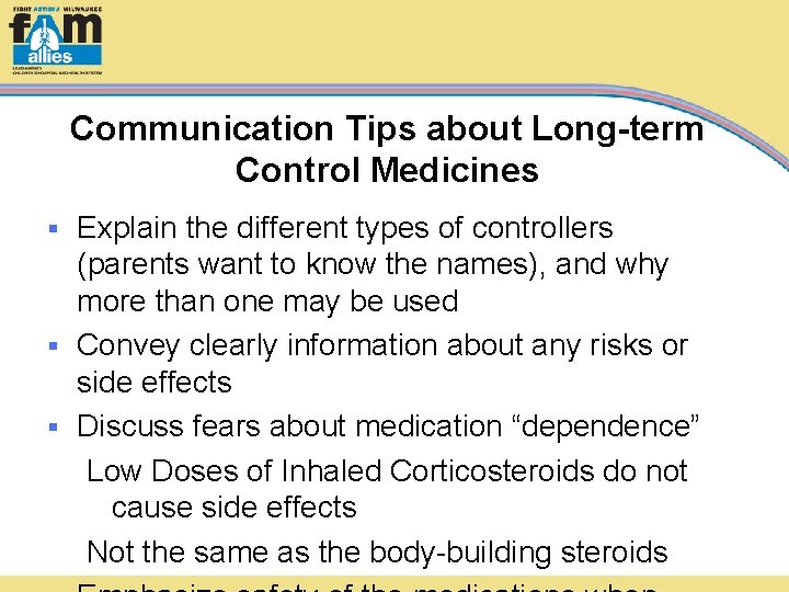 Communication Tips about Long-term Control Medicines Explain the different types of controllers (parents want