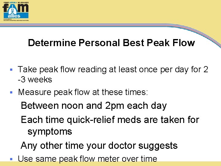 Determine Personal Best Peak Flow Take peak flow reading at least once per day