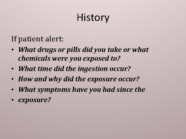 History If patient alert: • What drugs or pills did you take or what