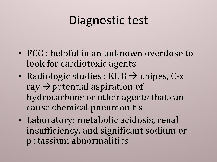 Diagnostic test • ECG : helpful in an unknown overdose to look for cardiotoxic