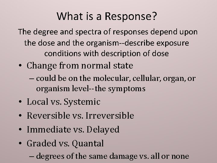 What is a Response? The degree and spectra of responses depend upon the dose