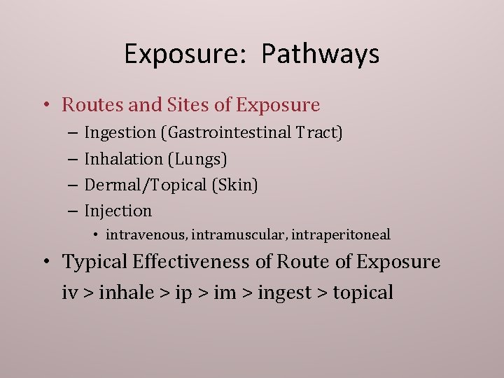 Exposure: Pathways • Routes and Sites of Exposure – Ingestion (Gastrointestinal Tract) – Inhalation