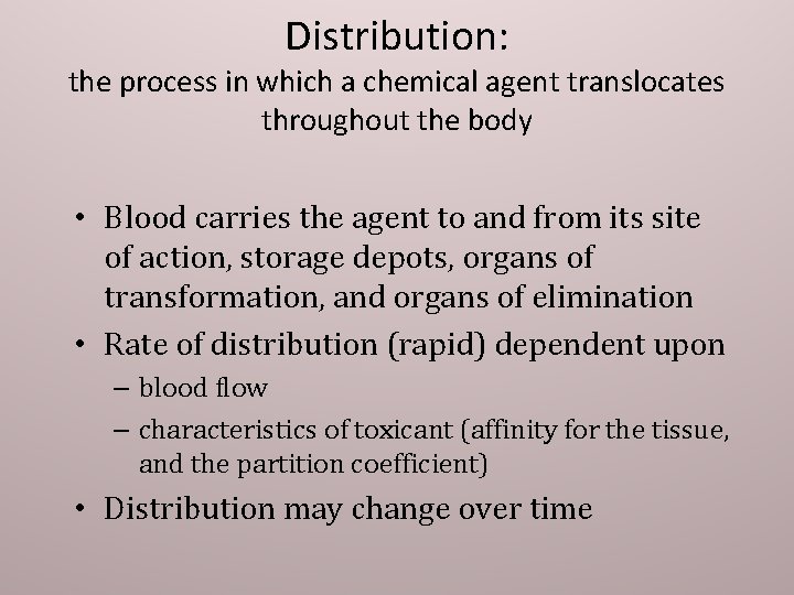 Distribution: the process in which a chemical agent translocates throughout the body • Blood