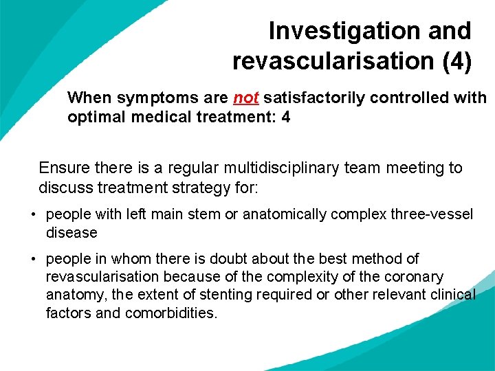 Investigation and revascularisation (4) When symptoms are not satisfactorily controlled with optimal medical treatment: