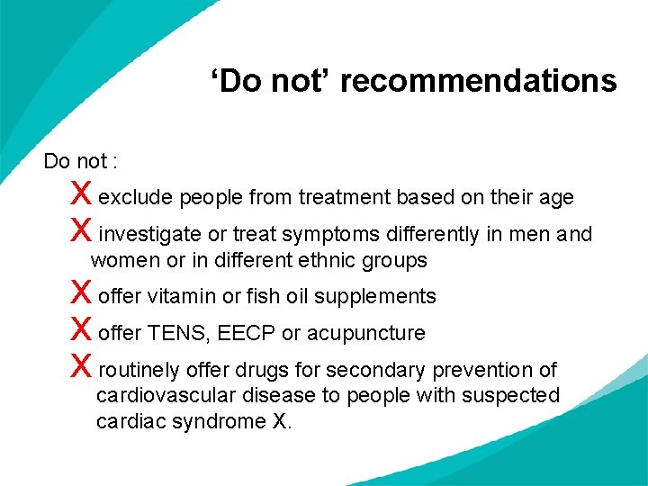 ‘Do not’ recommendations Do not : x exclude people from treatment based on their
