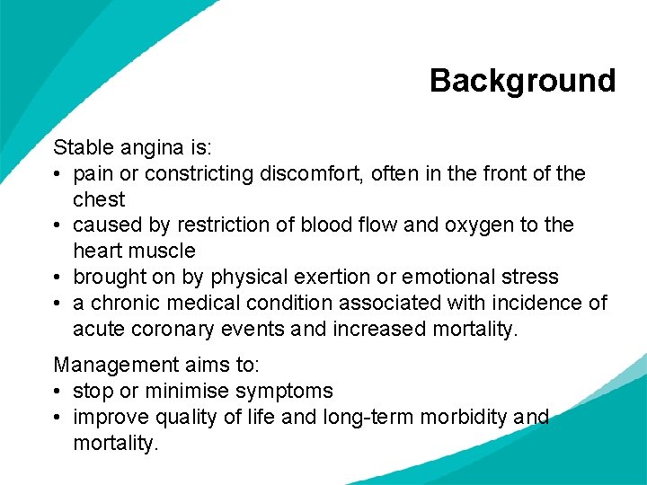 Background Stable angina is: • pain or constricting discomfort, often in the front of