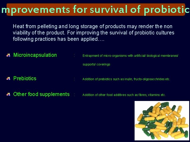 Improvements for survival of probiotics Heat from pelleting and long storage of products may