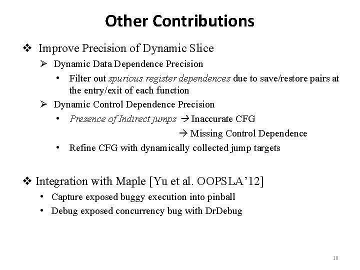 Other Contributions v Improve Precision of Dynamic Slice Ø Dynamic Data Dependence Precision •