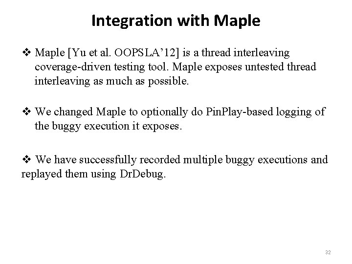 Integration with Maple v Maple [Yu et al. OOPSLA’ 12] is a thread interleaving