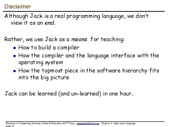 Disclaimer Although Jack is a real programming language, we don’t view it as an