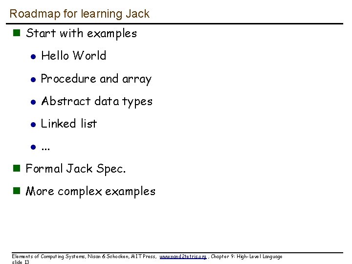 Roadmap for learning Jack n Start with examples l Hello World l Procedure and