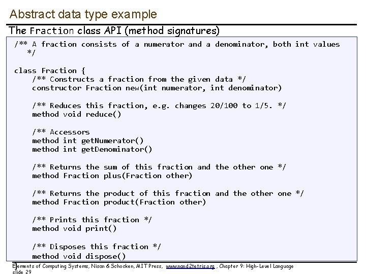 Abstract data type example The Fraction class API (method signatures) /** A fraction consists