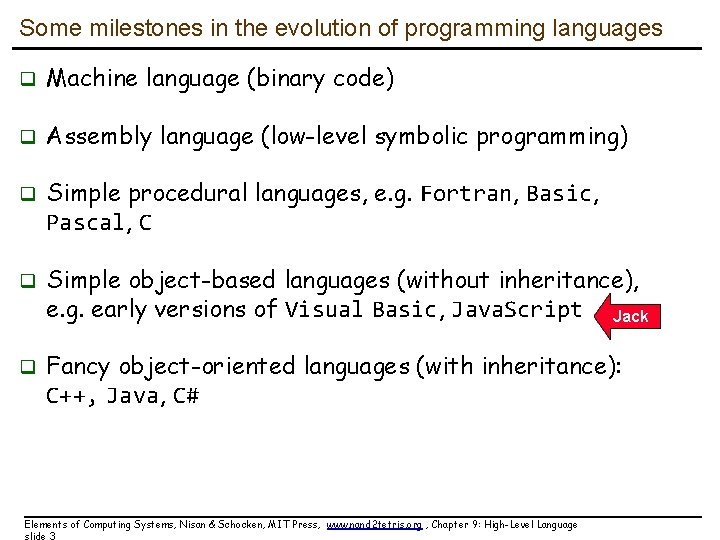 Some milestones in the evolution of programming languages q Machine language (binary code) q