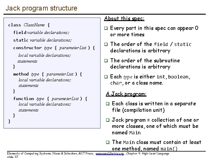 Jack program structure About this spec: class Class. Name { field variable declarations; static