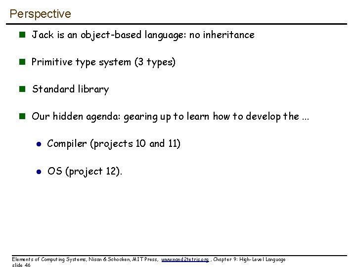 Perspective n Jack is an object-based language: no inheritance n Primitive type system (3